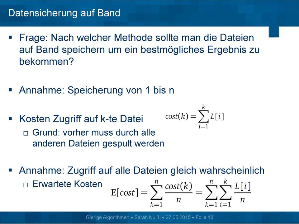 Annahme: Speicherung von 1 bis n Kosten Zugriff auf k-te Datei Grund: vorher muss durch alle