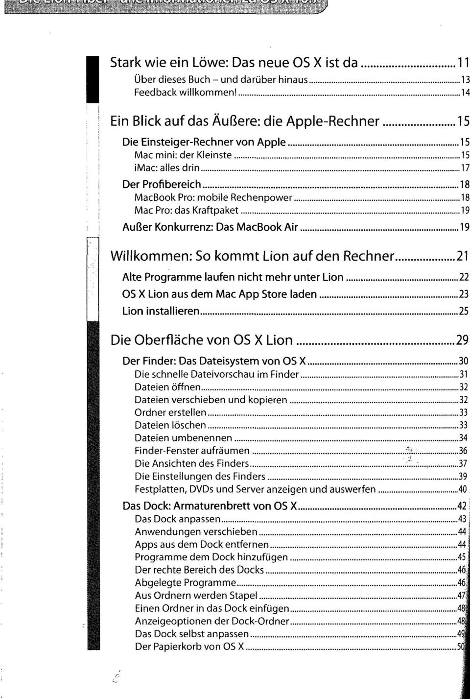 Kraftpaket 19 Außer Konkurrenz: Das MacBook Air 19 Willkommen: So kommt Lion auf den Rechner 21 Alte Programme laufen nicht mehr unter Lion 22 OS X Lion aus dem Mac App Store laden 23 Lion