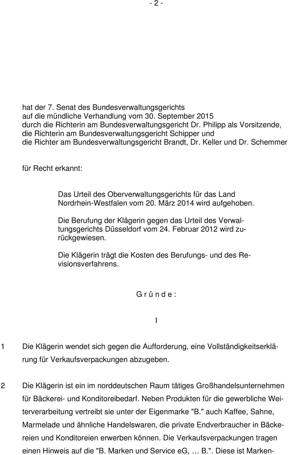 Schemmer für Recht erkannt: Das Urteil des Oberverwaltungsgerichts für das Land Nordrhein-Westfalen vom 20. März 2014 wird aufgehoben.