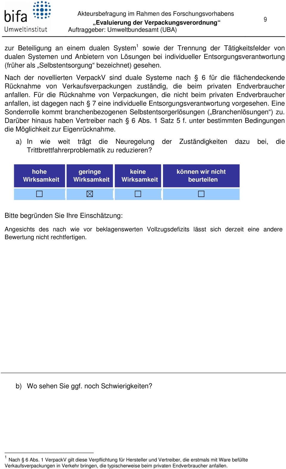 Nach der novellierten VerpackV sind duale Systeme nach 6 für die flächendeckende Rücknahme von Verkaufsverpackungen zuständig, die beim privaten Endverbraucher anfallen.