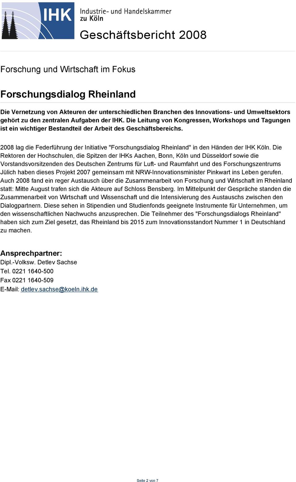 2008 lag die Federführung der Initiative "Forschungsdialog Rheinland" in den Händen der IHK Köln.