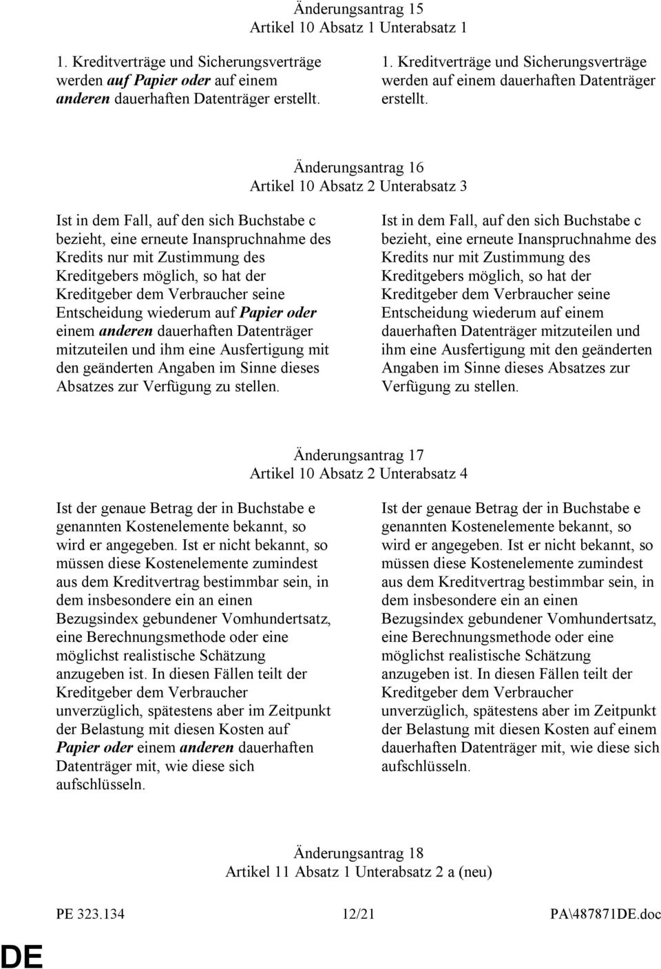 der Kreditgeber dem Verbraucher seine Entscheidung wiederum auf Papier oder einem anderen dauerhaften Datenträger mitzuteilen und ihm eine Ausfertigung mit den geänderten Angaben im Sinne dieses