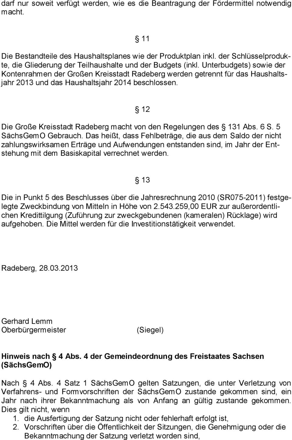 Unterbudgets) sowie der Kontenrahmen der Großen Kreisstadt Radeberg werden getrennt für das Haushaltsjahr 2013 und das Haushaltsjahr 2014 beschlossen.