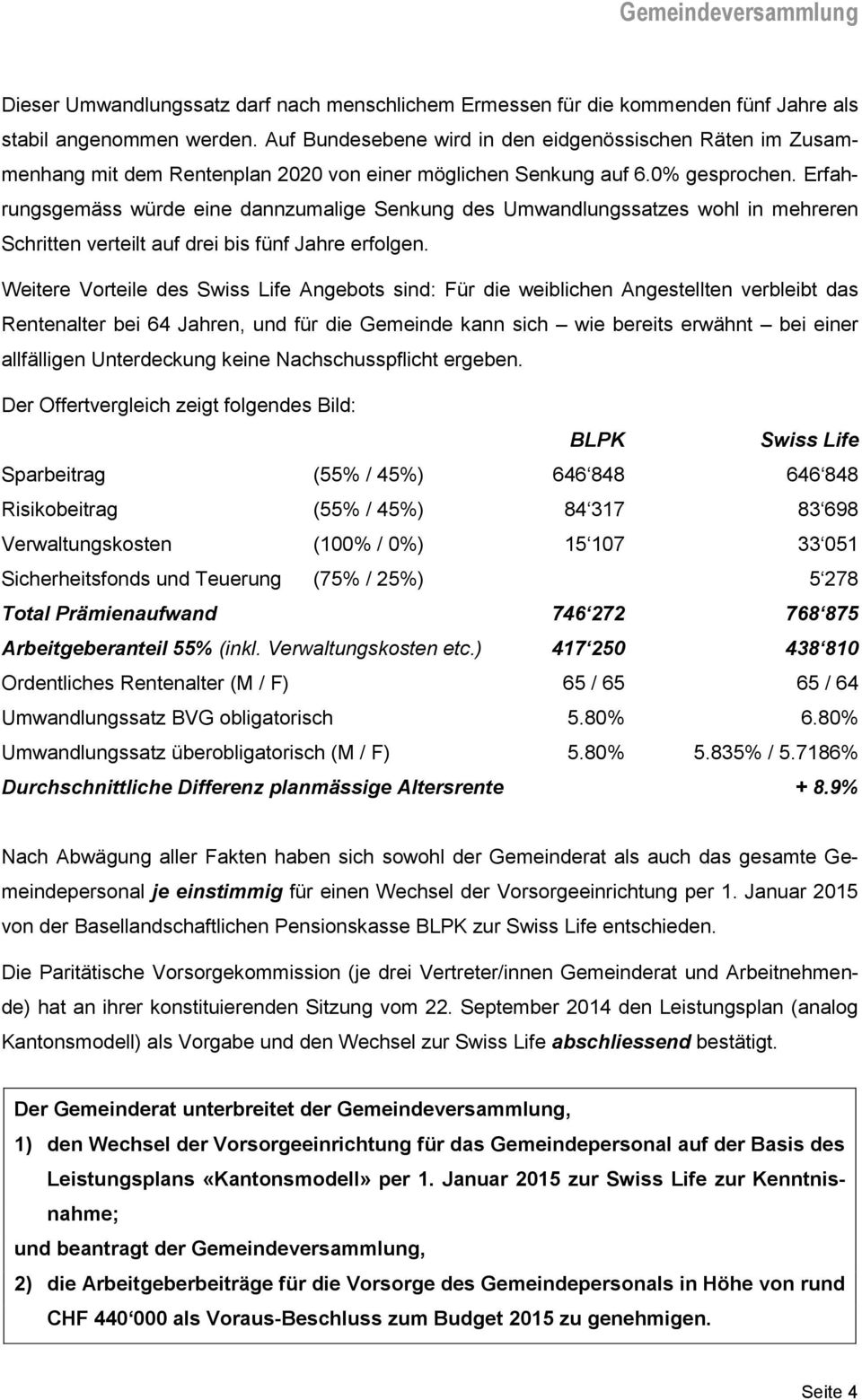 Erfahrungsgemäss würde eine dannzumalige Senkung des Umwandlungssatzes wohl in mehreren Schritten verteilt auf drei bis fünf Jahre erfolgen.