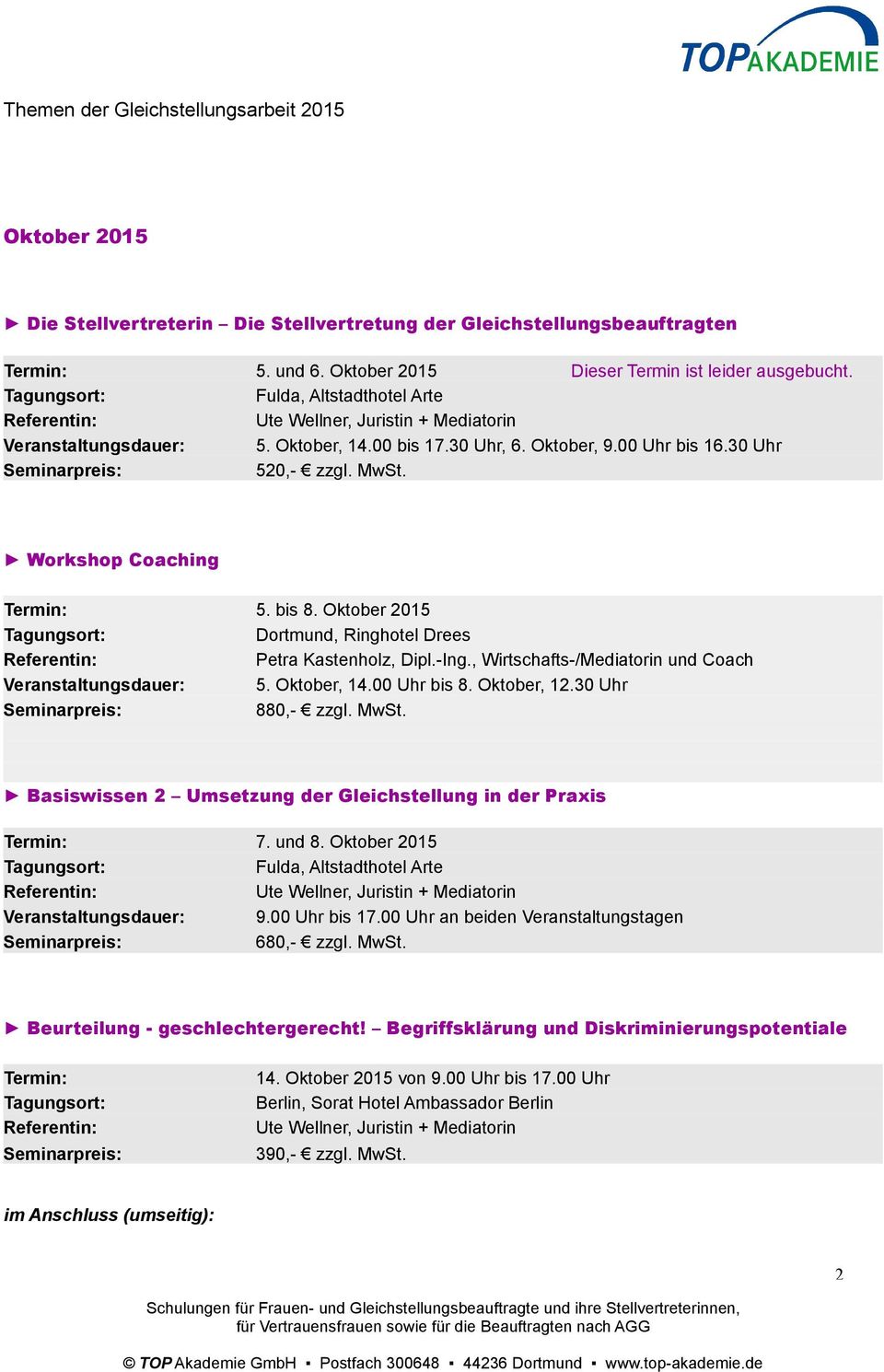 Oktober, 14.00 Uhr bis 8. Oktober, 12.30 Uhr 880,- zzgl. MwSt. Basiswissen 2 Umsetzung der Gleichstellung in der Praxis 7. und 8. Oktober 2015 Fulda, Altstadthotel Arte Veranstaltungsdauer: 9.