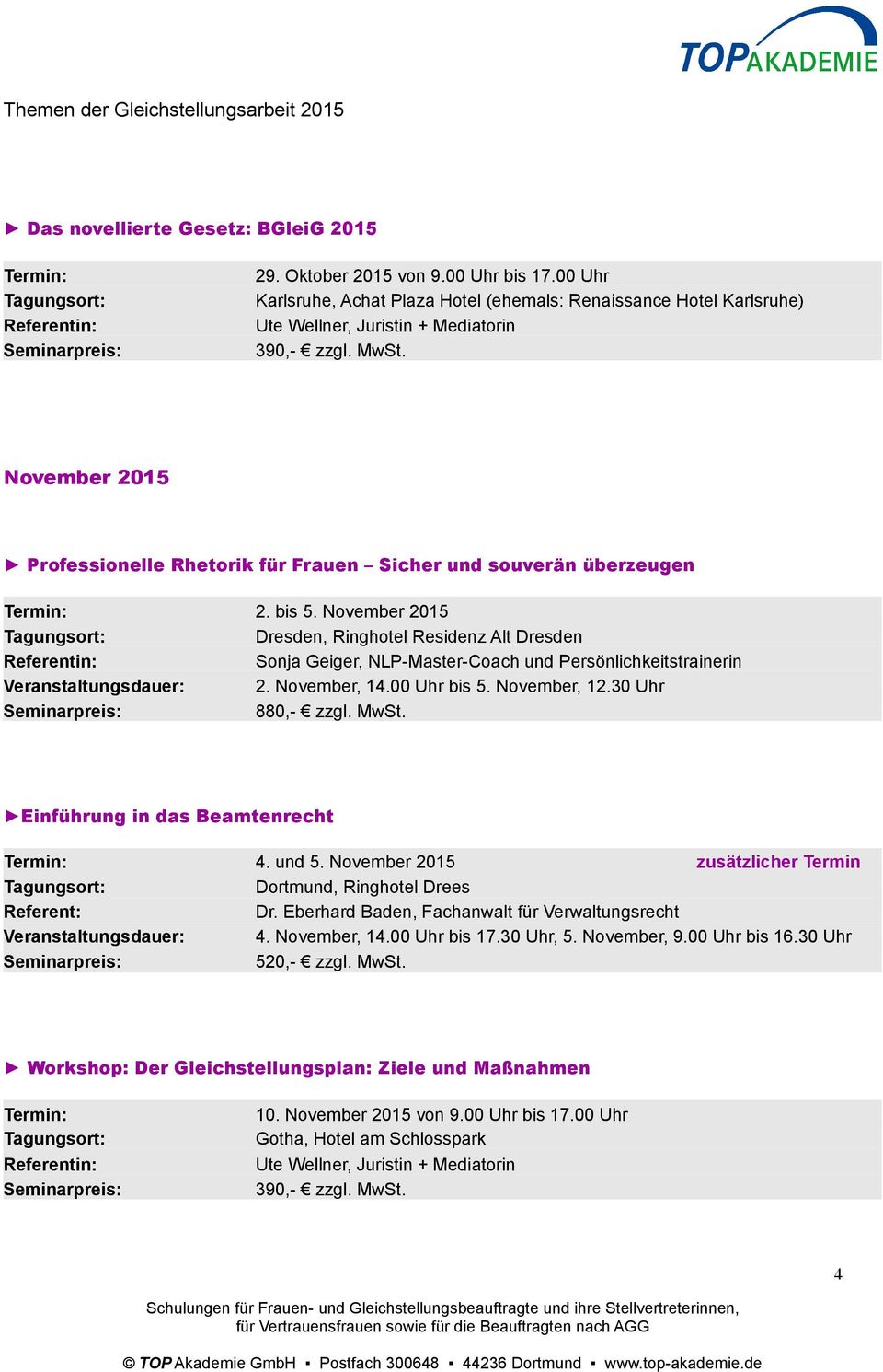 November 2015 Dresden, Ringhotel Residenz Alt Dresden Sonja Geiger, NLP-Master-Coach und Persönlichkeitstrainerin Veranstaltungsdauer: 2. November, 14.00 Uhr bis 5. November, 12.30 Uhr 880,- zzgl.