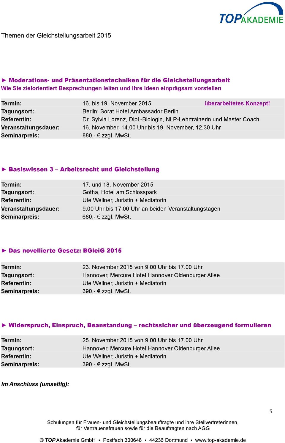 Basiswissen 3 Arbeitsrecht und Gleichstellung 17. und 18. November 2015 Gotha, Hotel am Schlosspark Veranstaltungsdauer: 9.00 Uhr bis 17.00 Uhr an beiden Veranstaltungstagen 680,- zzgl. MwSt.
