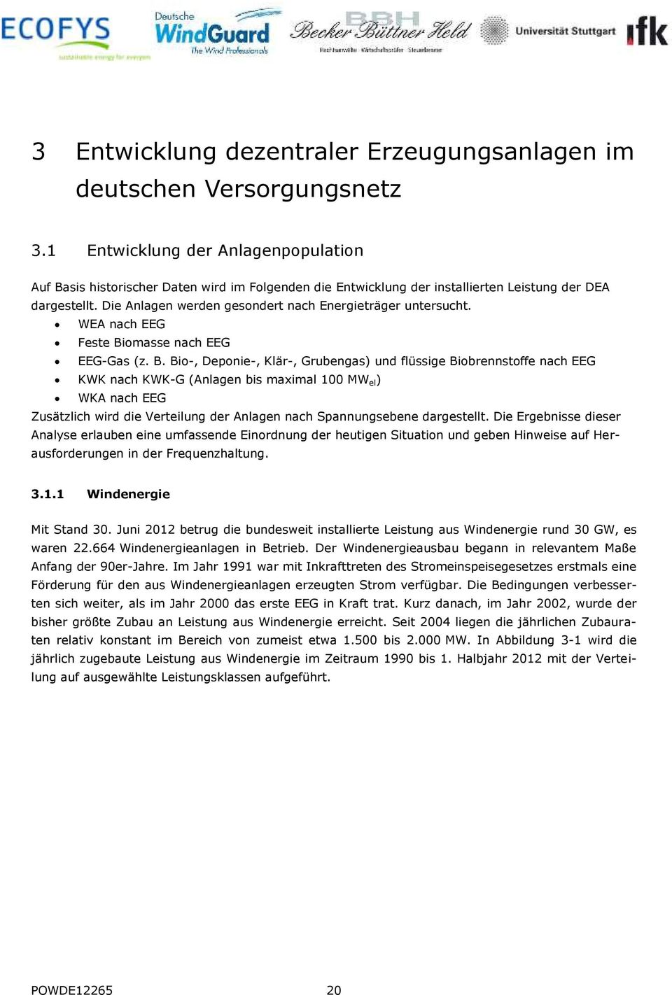 Die Anlagen werden gesondert nach Energieträger untersucht. WEA nach EEG Feste Bi