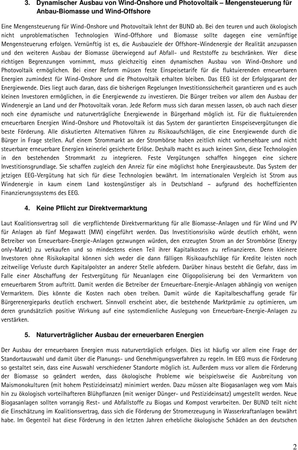 Vernünftig ist es, die Ausbauziele der Offshore-Windenergie der Realität anzupassen und den weiteren Ausbau der Biomasse überwiegend auf Abfall- und Reststoffe zu beschränken.