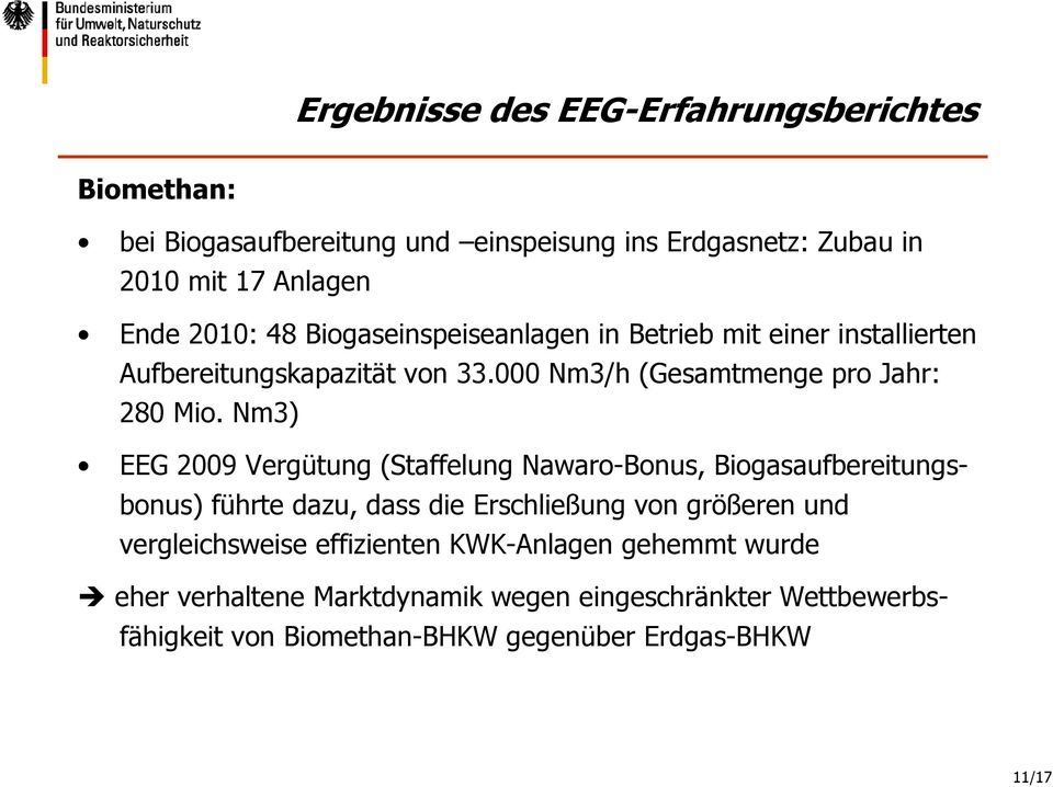 Nm3) EEG 2009 Vergütung (Staffelung Nawaro-Bonus, Biogasaufbereitungsbonus) führte dazu, dass die Erschließung von größeren und vergleichsweise