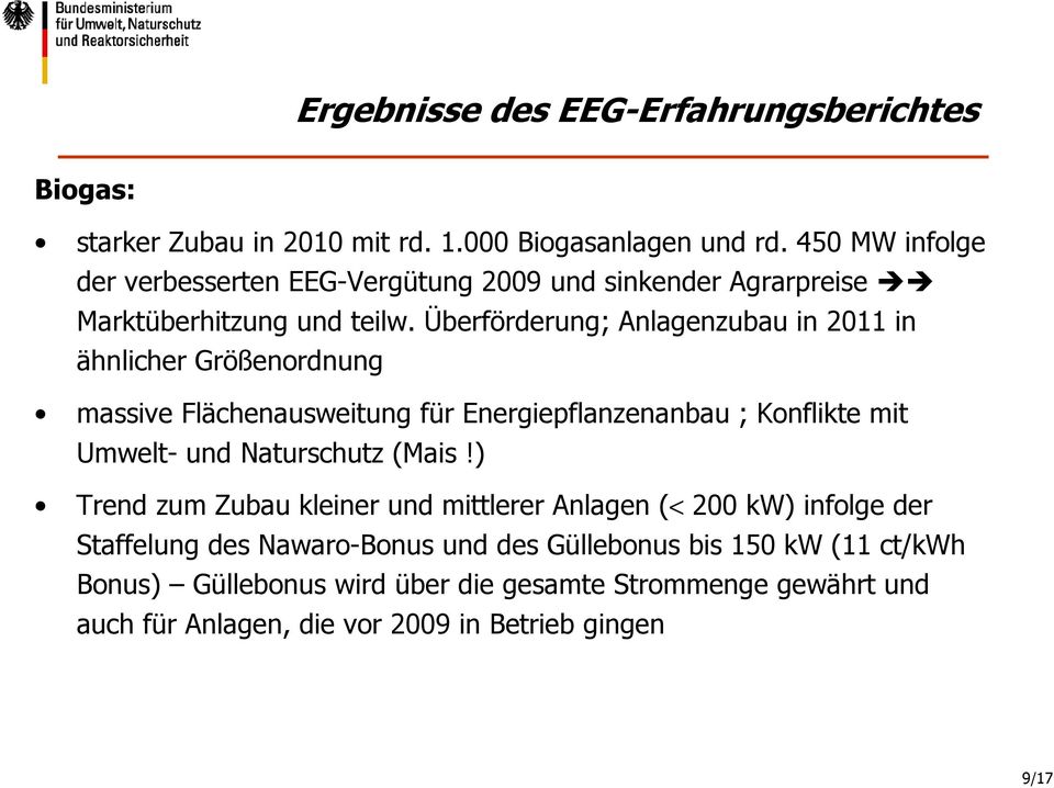 Überförderung; Anlagenzubau in 2011 in ähnlicher Größenordnung massive Flächenausweitung für Energiepflanzenanbau ; Konflikte mit Umwelt- und Naturschutz