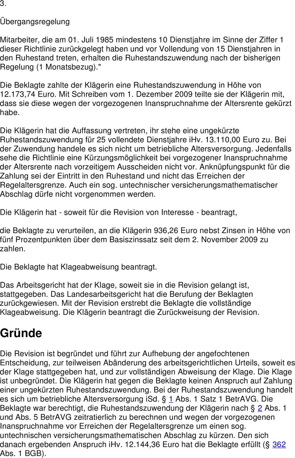 der bisherigen Regelung (1 Monatsbezug)." Die Beklagte zahlte der Klägerin eine Ruhestandszuwendung in Höhe von 12.173,74 Euro. Mit Schreiben vom 1.