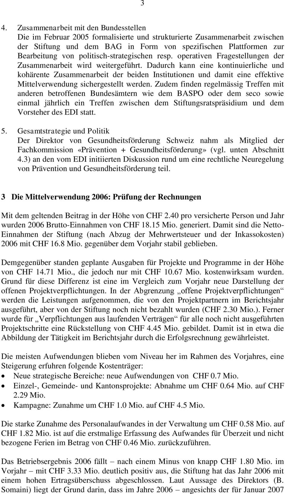 Dadurch kann eine kontinuierliche und kohärente Zusammenarbeit der beiden Institutionen und damit eine effektive Mittelverwendung sichergestellt werden.