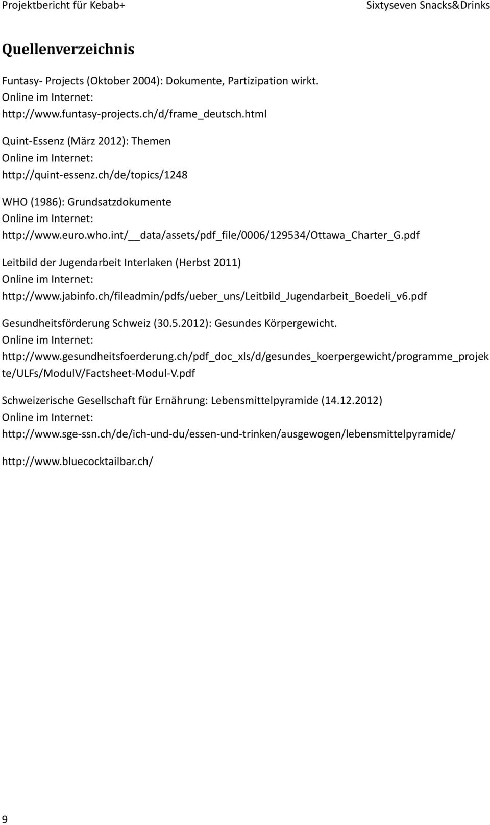 ch/fileadmin/pdfs/ueber_uns/leitbild_jugendarbeit_boedeli_v6.pdf Gesundheitsförderung Schweiz (30.5.2012): Gesundes Körpergewicht. http://www.gesundheitsfoerderung.