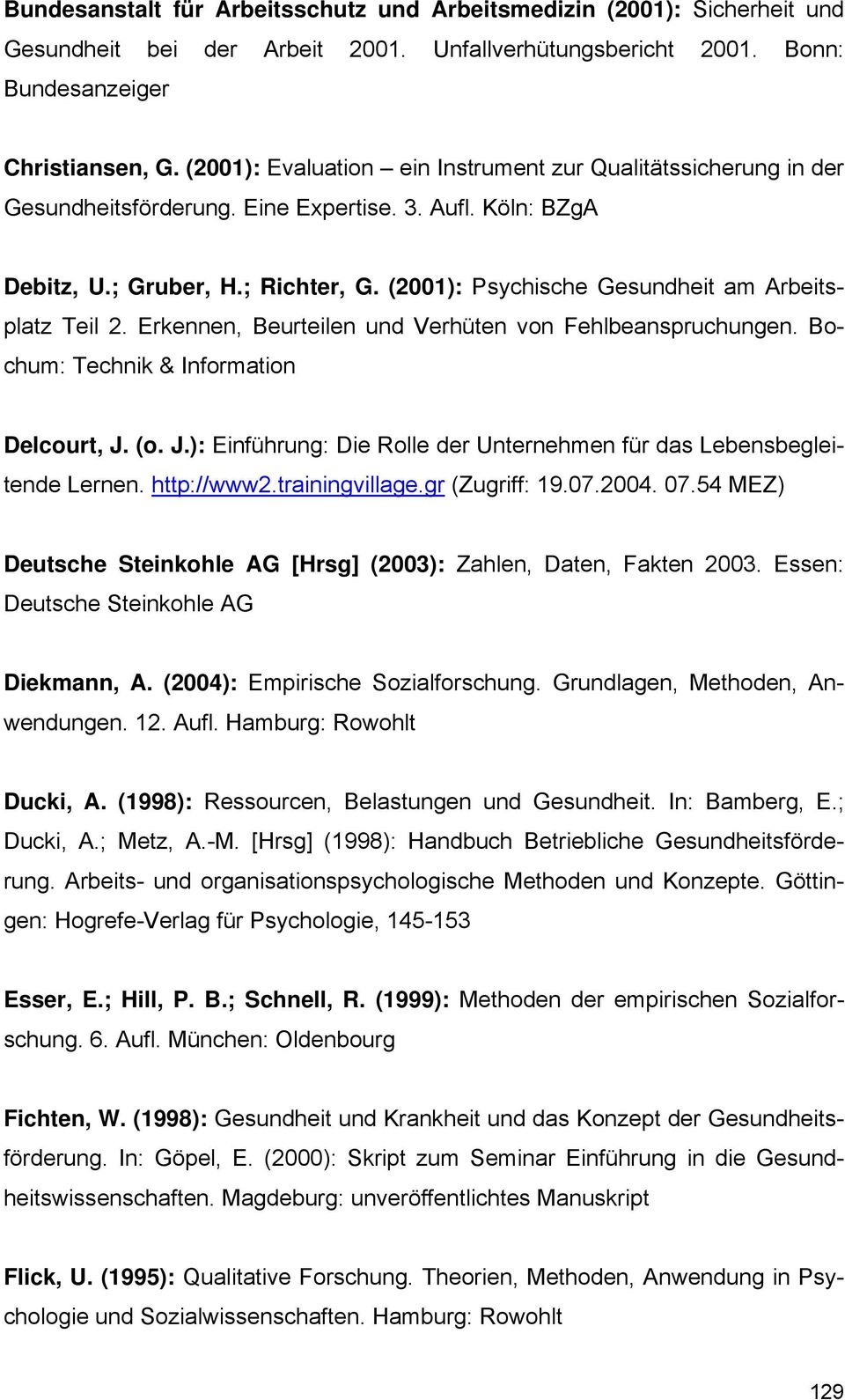 (2001): Psychische Gesundheit am Arbeitsplatz Teil 2. Erkennen, Beurteilen und Verhüten von Fehlbeanspruchungen. Bochum: Technik & Information Delcourt, J.
