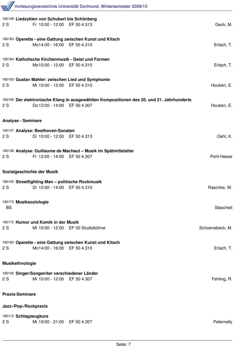 Jahrhunderts 2 S Do 12:00-14:00 EF 50 4.307 Houben, E. Analyse - Seminare 160137 Analyse: Beethoven-Sonaten 2 S Di 10:00-12:00 EF 50 4.313 Oehl, K.