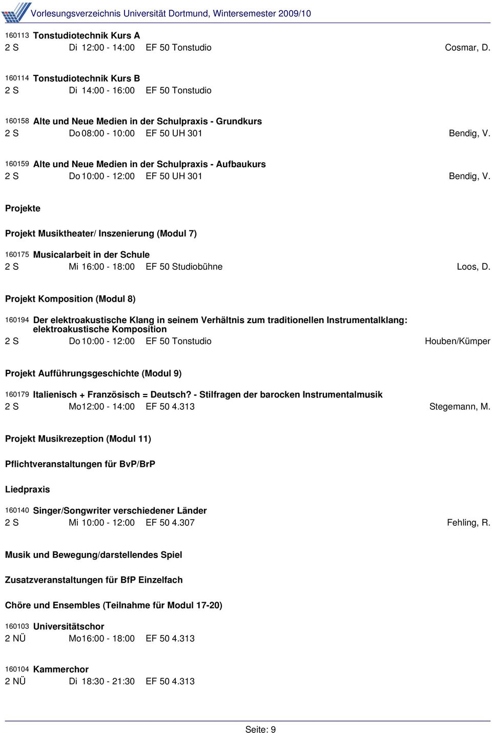 160159 Alte und Neue Medien in der Schulpraxis - Aufbaukurs 2 S Do 10:00-12:00 EF 50 UH 301 Bendig, V.