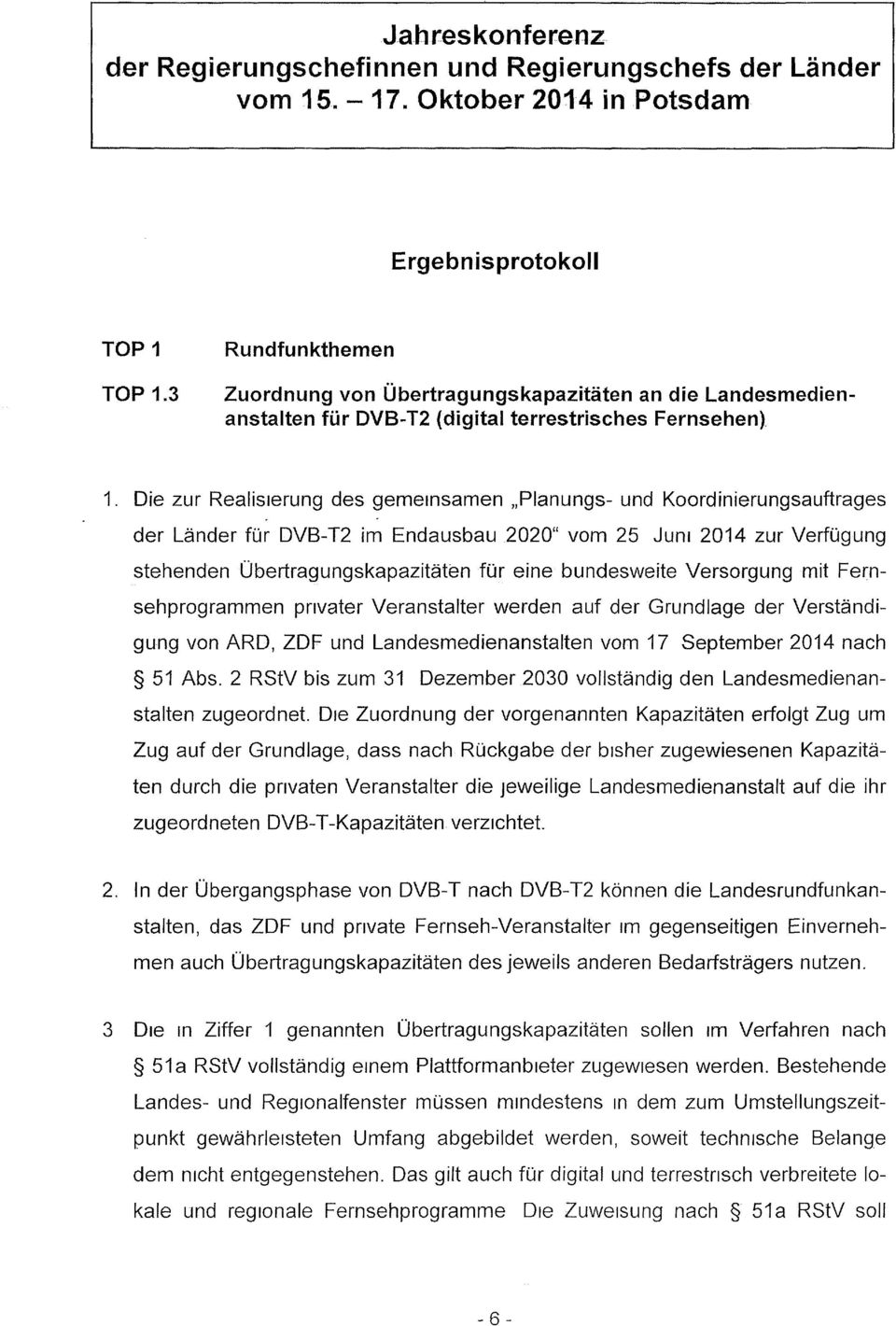 bundesweite Versorgung mit Fernsehprogrammen privater Veranstalter werden auf der Grundlage der Verständigung von ARD, ZDF und Landesmedienanstalten vom 17 September 2014 nach 51 Abs.