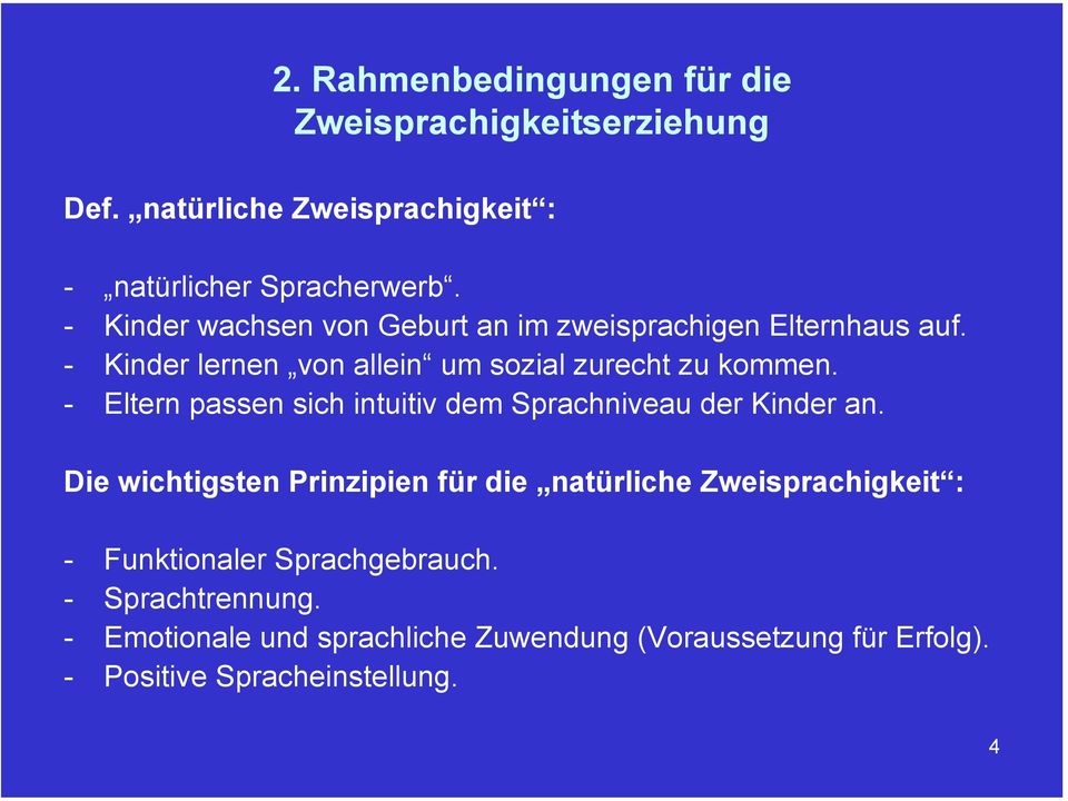 - Eltern passen sich intuitiv dem Sprachniveau der Kinder an.