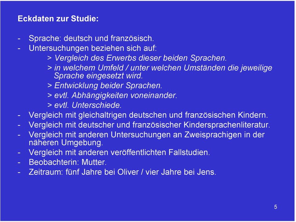 - Vergleich mit gleichaltrigen deutschen und französischen Kindern. - Vergleich mit deutscher und französischer Kindersprachenliteratur.