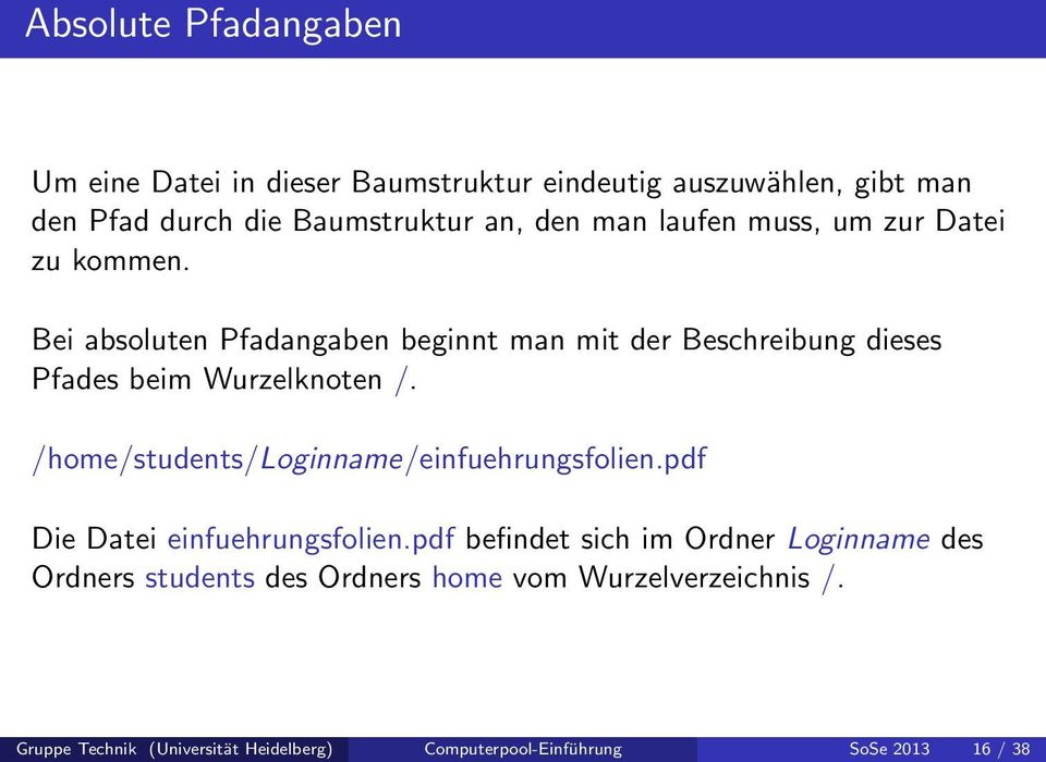 Bei absoluten Pfadangaben beginnt man mit der Beschreibung dieses Pfades beim Wurzelknoten /.