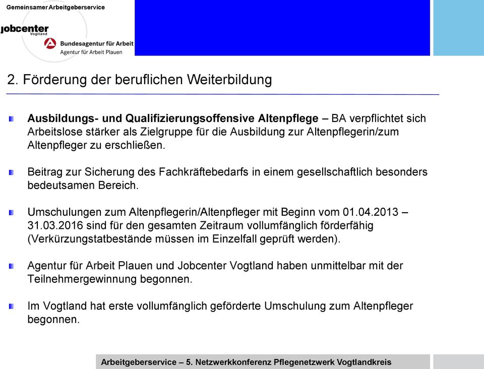 Umschulungen zum Altenpflegerin/Altenpfleger mit Beginn vom 01.04.2013 31.03.