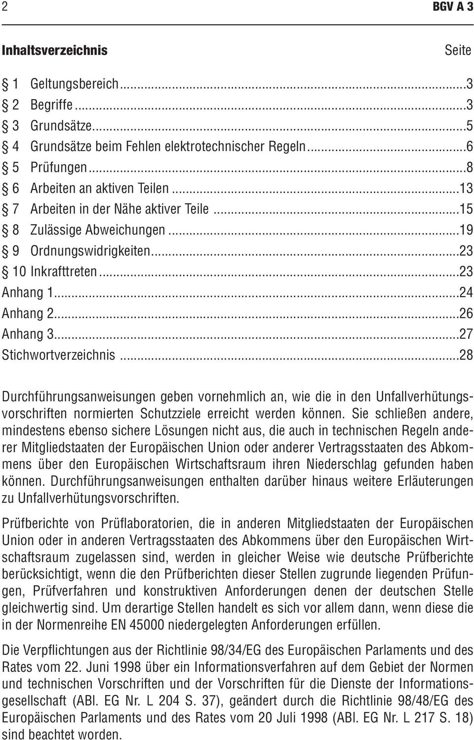 ..28 Durchführungsanweisungen geben vornehmlich an, wie die in den Unfallverhütungsvorschriften normierten Schutzziele erreicht werden können.