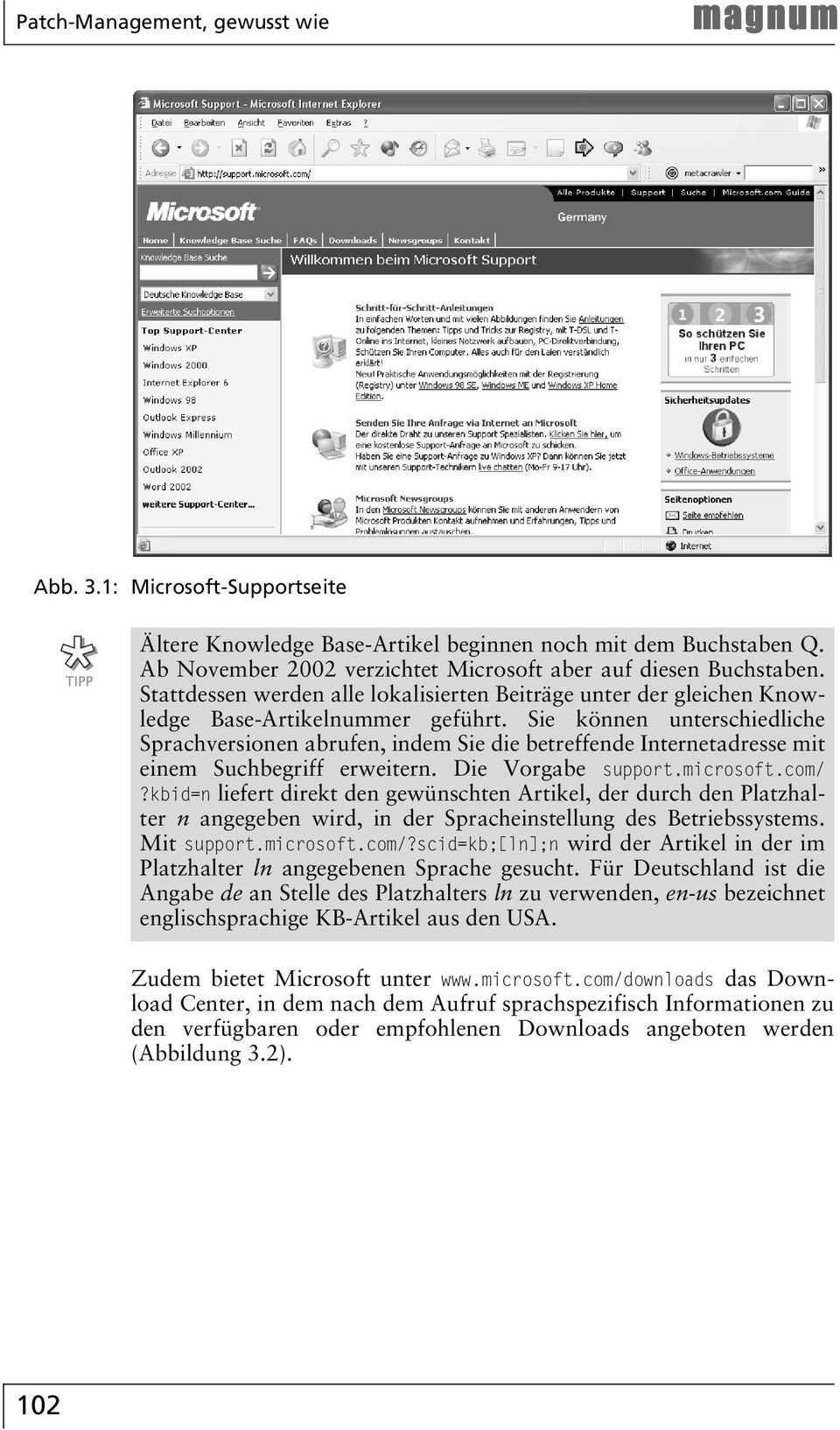 Sie können unterschiedliche Sprachversionen abrufen, indem Sie die betreffende Internetadresse mit einem Suchbegriff erweitern. Die Vorgabe support.microsoft.com/?