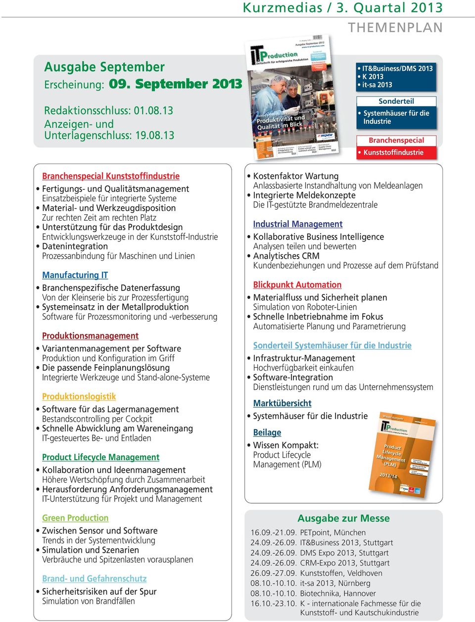 13 IT&Business/DMS 2013 K 2013 it-sa 2013 Systemhäuser für die Industrie Kunststoffindustrie Kunststoffindustrie Fertigungs- und Qualitätsmanagement Einsatzbeispiele für integrierte Systeme Material-