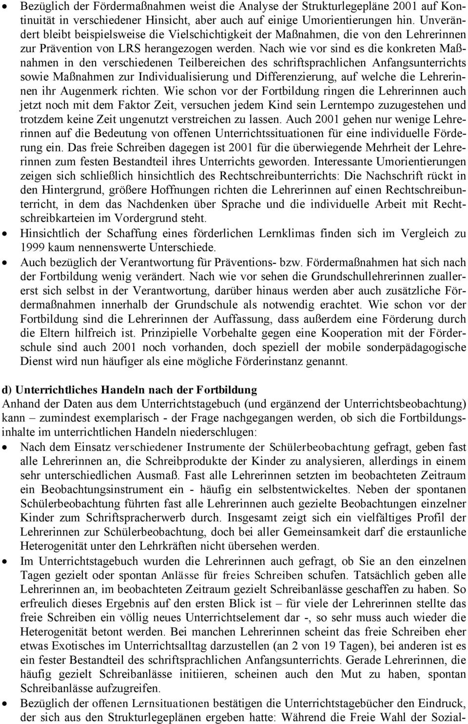 Nach wie vor sind es die konkreten MaÉnahmen in den verschiedenen Teilbereichen des schriftsprachlichen Anfangsunterrichts sowie MaÉnahmen zur Individualisierung und Differenzierung, auf welche die