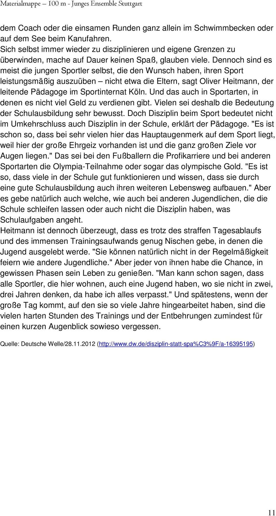 Dennoch sind es meist die jungen Sportler selbst, die den Wunsch haben, ihren Sport leistungsmäßig auszuüben nicht etwa die Eltern, sagt Oliver Heitmann, der leitende Pädagoge im Sportinternat Köln.