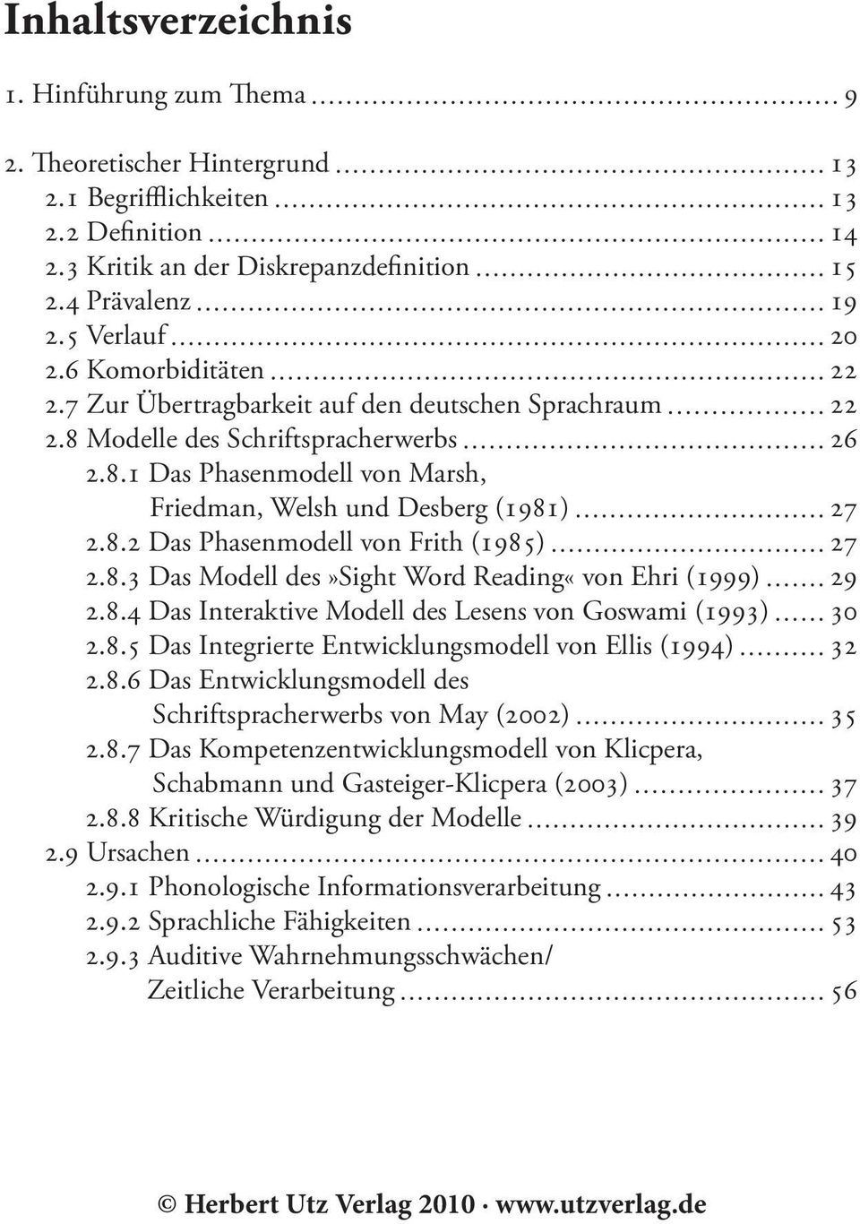 8.3 Das Modell des»sight Word Reading«von Ehri (1999) 29 2.8.4 Das Interaktive Modell des Lesens von Goswami (1993) 30 2.8.5 Das Integrierte Entwicklungsmodell von Ellis (1994) 32 2.8.6 Das Entwicklungsmodell des Schriftspracherwerbs von May (2002) 35 2.