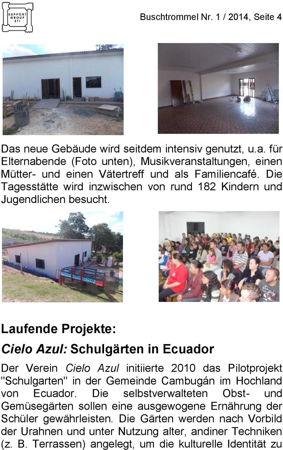 Laufende Projekte: Cielo Azul: Schulgärten in Ecuador Der Verein Cielo Azul initiierte 2010 das Pilotprojekt "Schulgarten" in der Gemeinde Cambugán im Hochland von Ecuador.