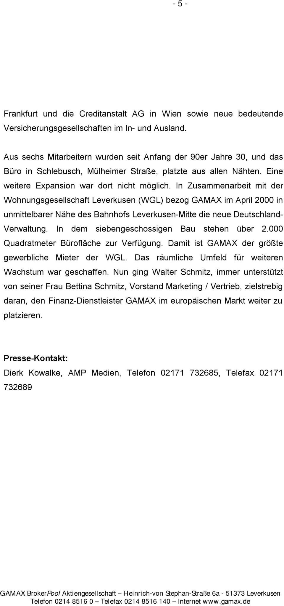 In Zusammenarbeit mit der Wohnungsgesellschaft Leverkusen (WGL) bezog GAMAX im April 2000 in unmittelbarer Nähe des Bahnhofs Leverkusen-Mitte die neue Deutschland- Verwaltung.