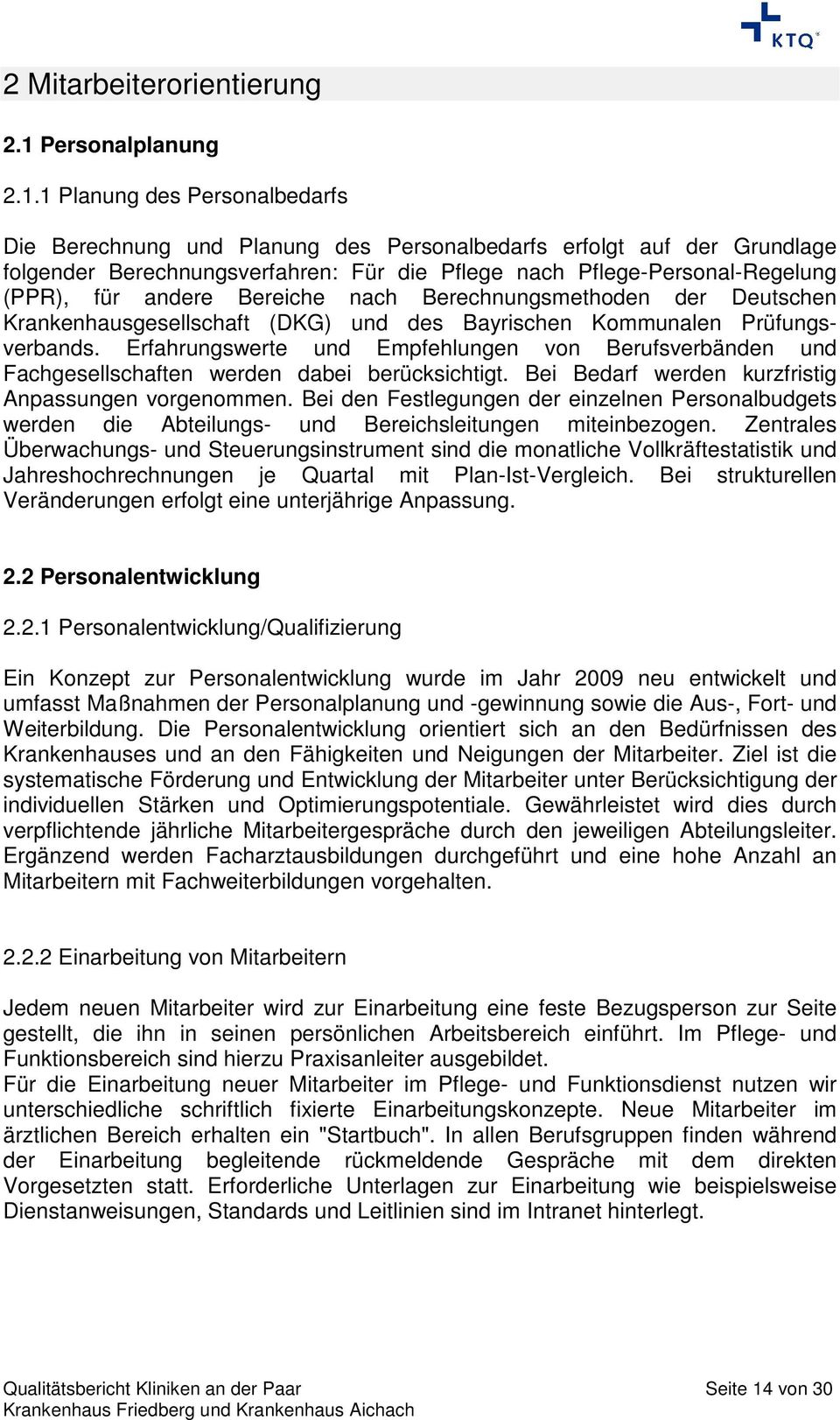 1 Planung des Personalbedarfs Die Berechnung und Planung des Personalbedarfs erfolgt auf der Grundlage folgender Berechnungsverfahren: Für die Pflege nach Pflege-Personal-Regelung (PPR), für andere