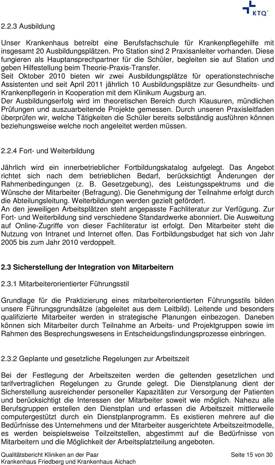 Seit Oktober 2010 bieten wir zwei Ausbildungsplätze für operationstechnische Assistenten und seit April 2011 jährlich 10 Ausbildungsplätze zur Gesundheits- und Krankenpflegerin in Kooperation mit dem