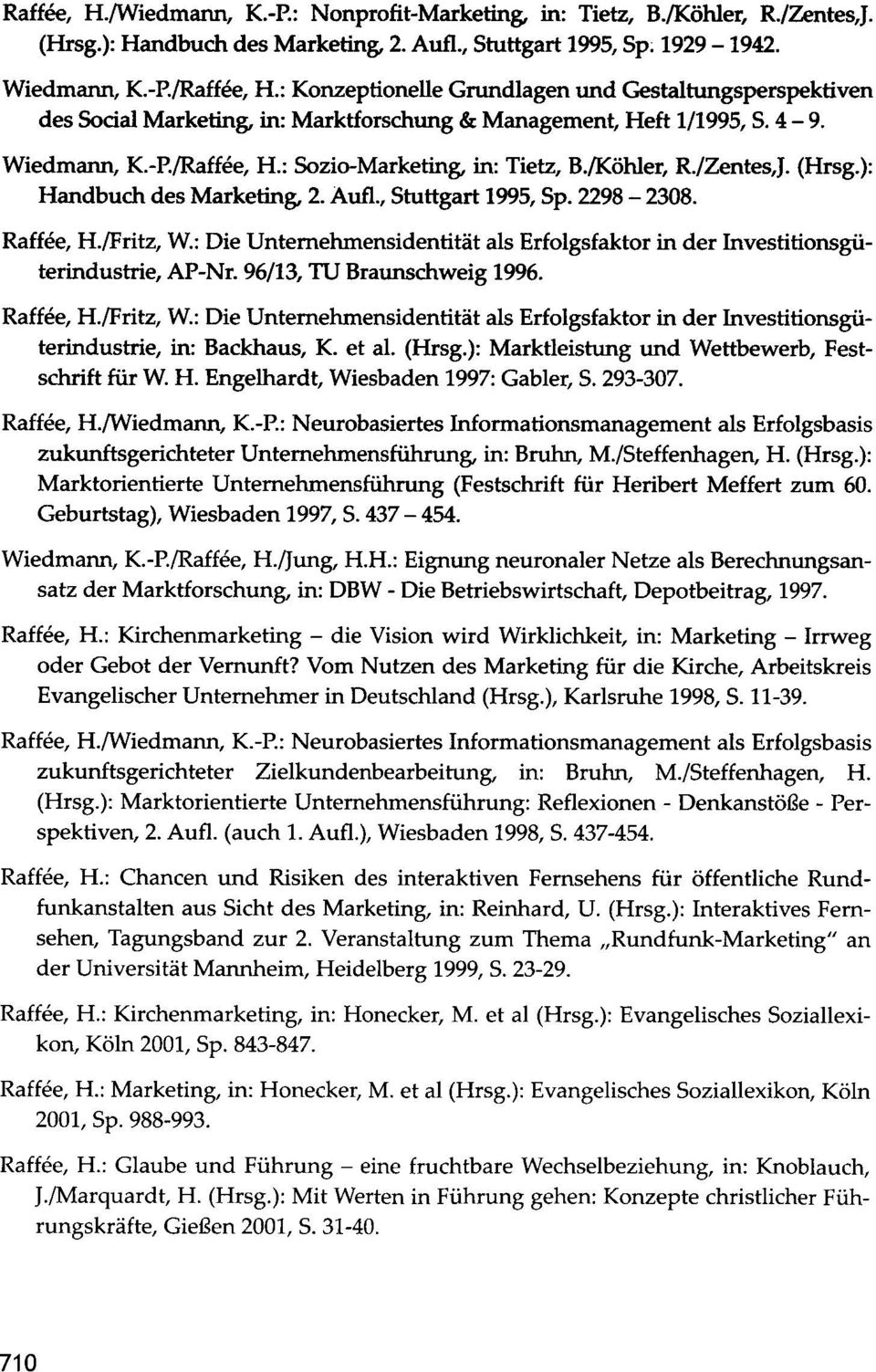 /Zentes,J. (Hrsg.): Handbuch des Marketing, 2. Aufl., Stuttgart 1995, Sp. 2298-2308. Raffee, H./Fritz, W.: Die Unternehmensidentität als Erfolgsfaktor in der Investitionsgüterindustrie, AP-Nr.