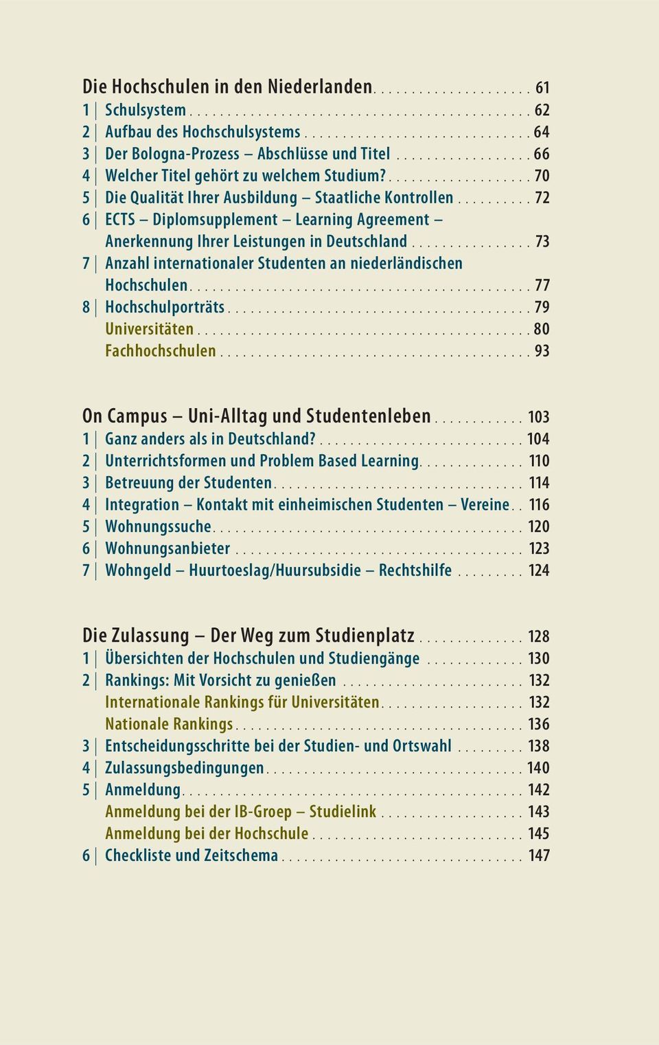 ......... 72 6 ECTS Diplomsupplement Learning Agreement Anerkennung Ihrer Leistungen in Deutschland................ 73 7 Anzahl internationaler Studenten an niederländischen Hochschulen.