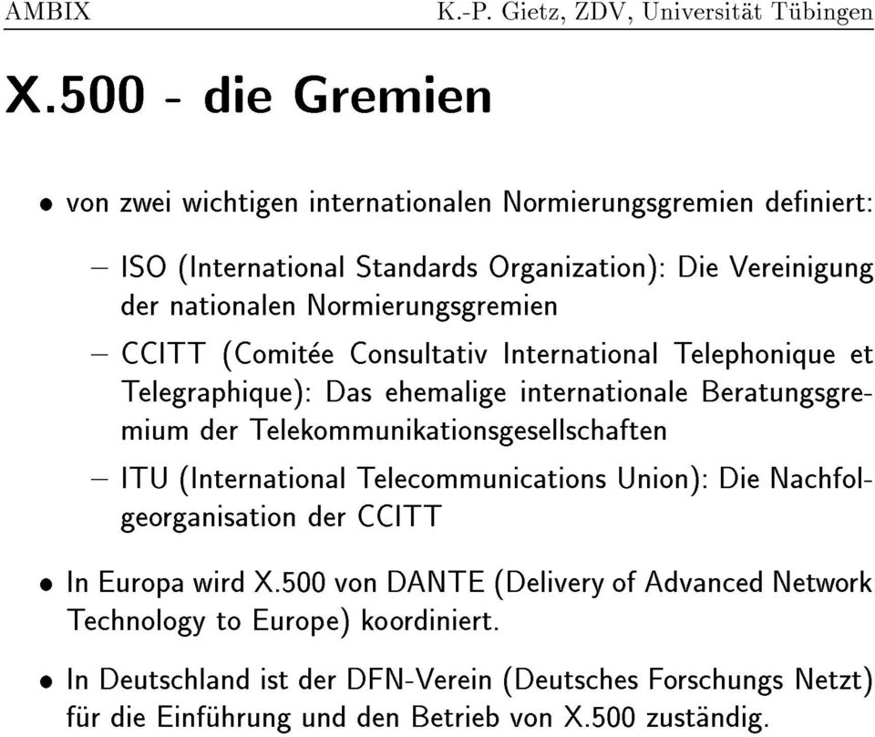 Telekommunikationsgesellschaften { ITU (International Telecommunications Union): Die Nachfolgeorganisation der CCITT In Europa wird X.