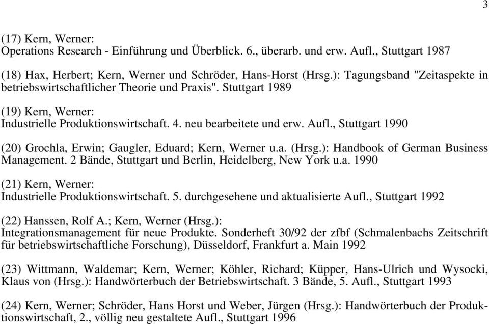, Stuttgart 1990 (20) Grochla, Erwin; Gaugler, Eduard; Kern, Werner u.a. (Hrsg.): Handbook of German Business Management. 2 Bände, Stuttgart und Berlin, Heidelberg, New York u.a. 1990 (21) Kern, Werner: Industrielle Produktionswirtschaft.