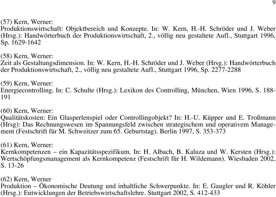 , völlig neu gestaltete Aufl., Stuttgart 1996, Sp. 2277-2288 (59) Kern, Werner: Energiecontrolling. In: C. Schulte (Hrsg.): Lexikon des Controlling, München, Wien 1996, S.