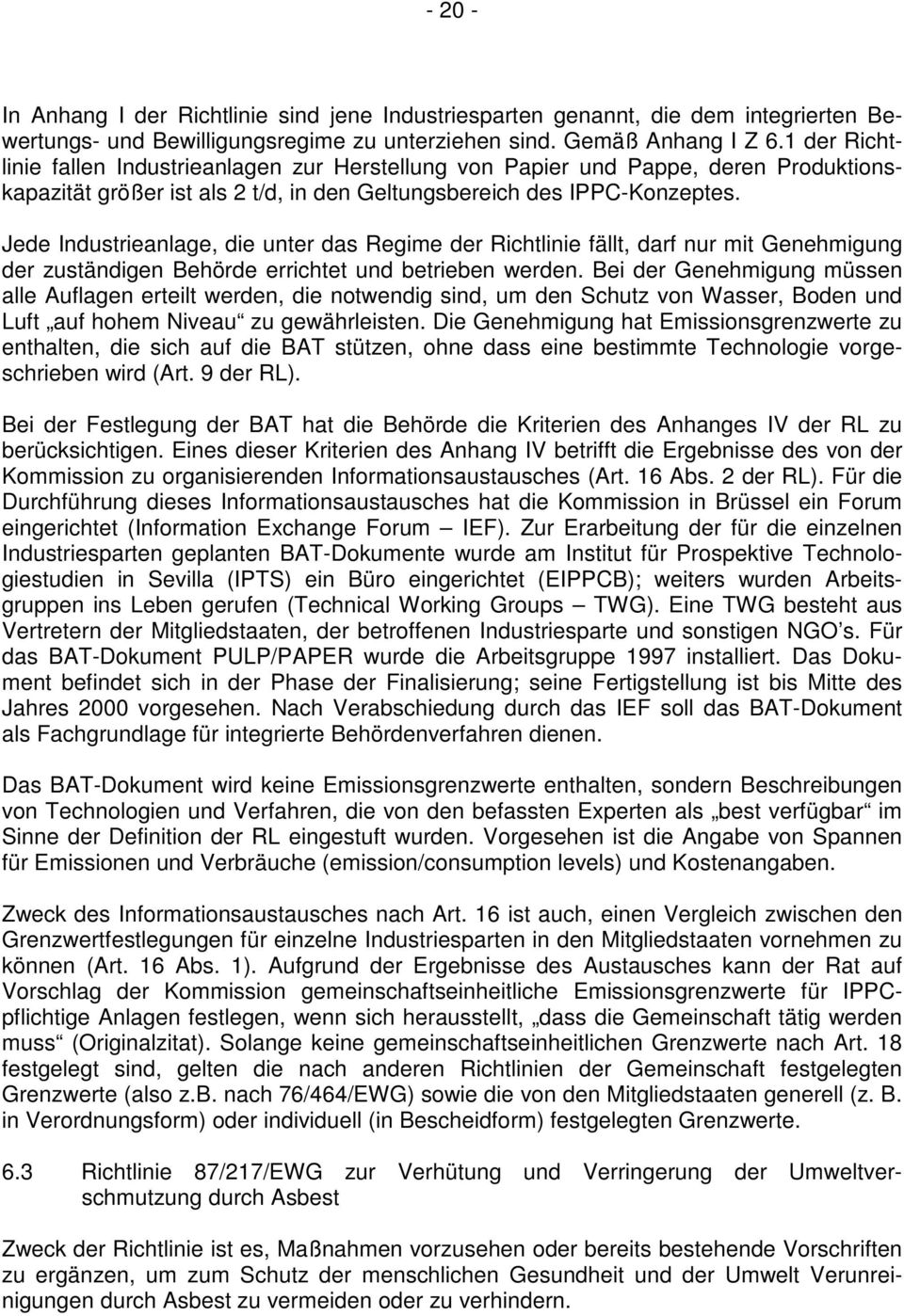 Jede Industrieanlage, die unter das Regime der Richtlinie fällt, darf nur mit Genehmigung der zuständigen Behörde errichtet und betrieben werden.