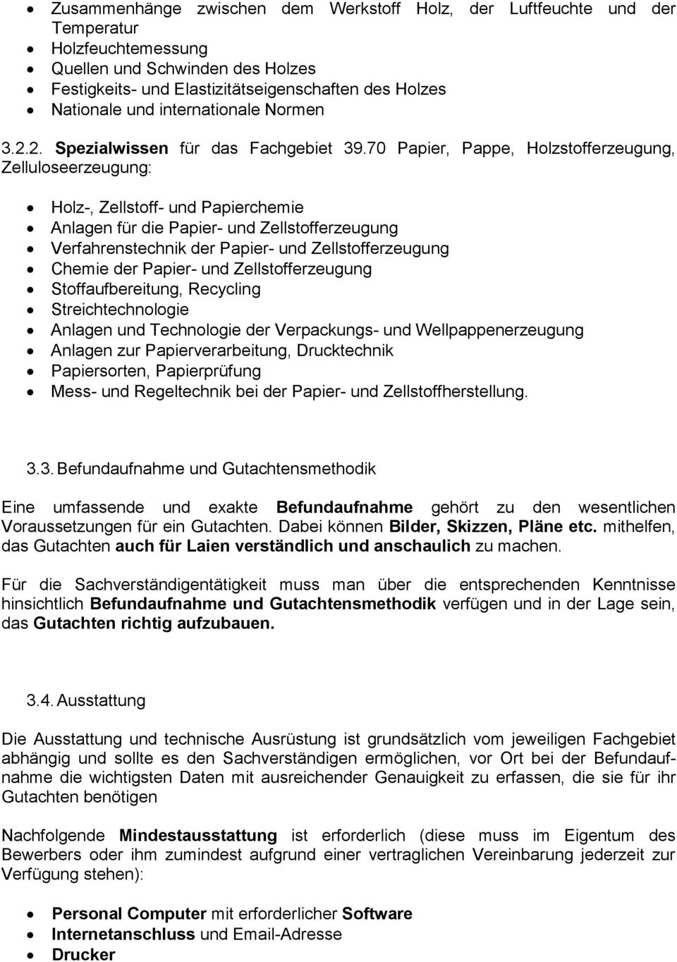 70 Papier, Pappe, Holzstofferzeugung, Zelluloseerzeugung: Holz-, Zellstoff- und Papierchemie Anlagen für die Papier- und Zellstofferzeugung Verfahrenstechnik der Papier- und Zellstofferzeugung Chemie