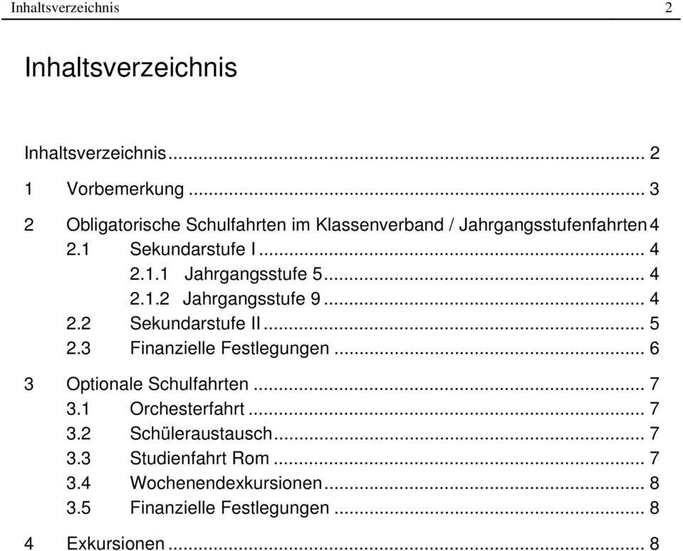 .. 4 2.1.2 Jahrgangsstufe 9... 4 2.2 Sekundarstufe II... 5 2.3 Finanzielle Festlegungen... 6 3 Optionale Schulfahrten.