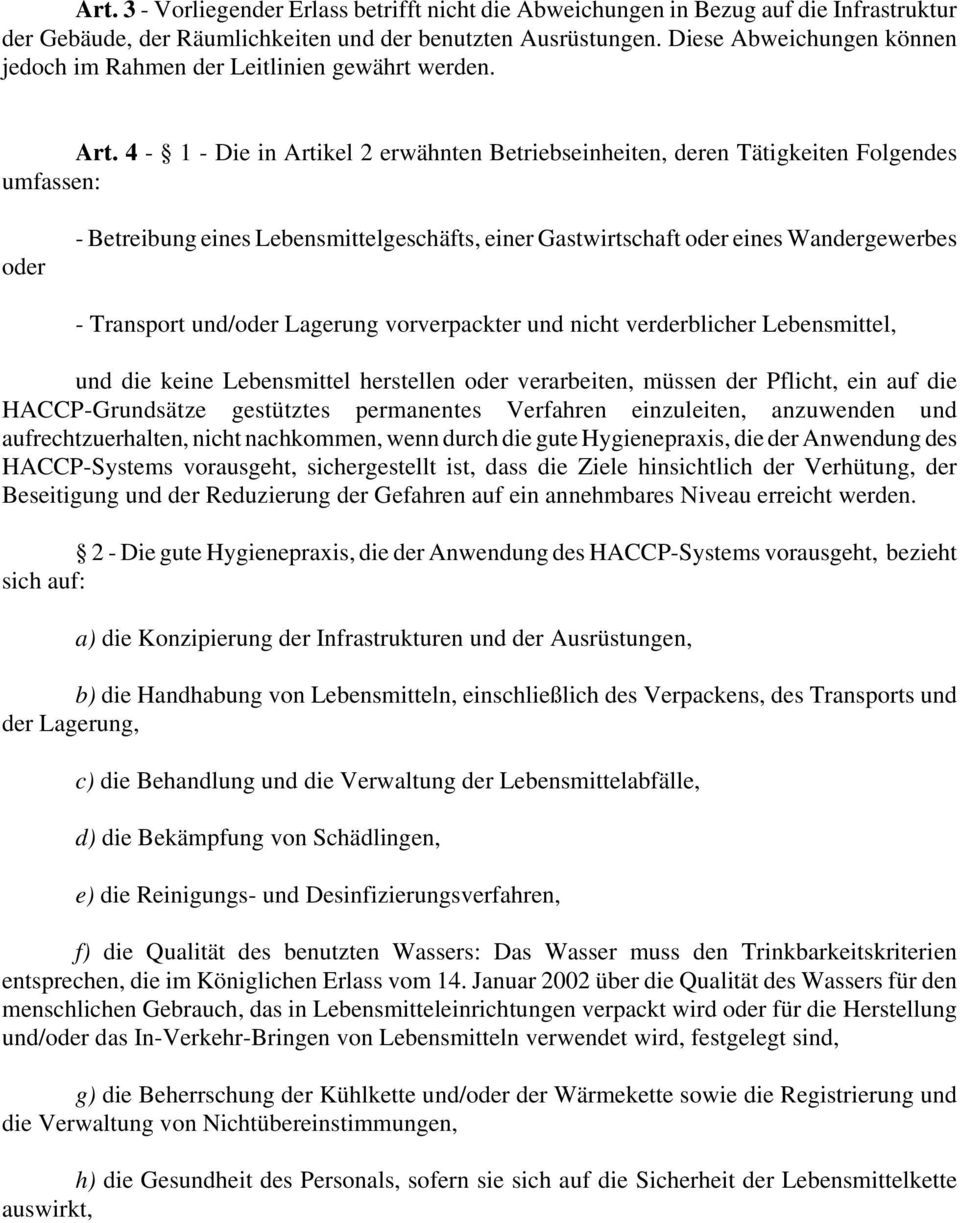 4-1 - Die in Artikel 2 erwähnten Betriebseinheiten, deren Tätigkeiten Folgendes umfassen: oder - Betreibung eines Lebensmittelgeschäfts, einer Gastwirtschaft oder eines Wandergewerbes - Transport