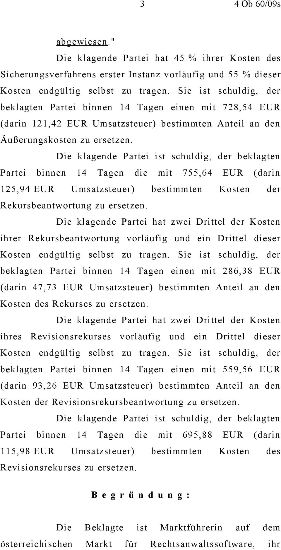 Die klagende Partei ist schuldig, der beklagten Partei binnen 14 Tagen die mit 755,64 EUR (darin 125,94 EUR Umsatzsteuer) bestimmten Kosten der Rekursbeantwortung zu ersetzen.