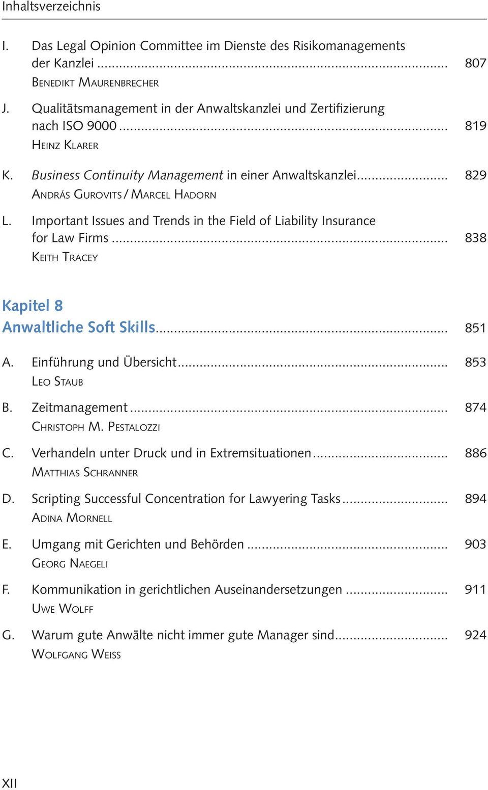 Important Issues and Trends in the Field of Liability Insurance for Law Firms... 838 Keith Tracey Kapitel 8 Anwaltliche Soft Skills... 851 A. Einführung und Übersicht... 853 Leo Staub B.
