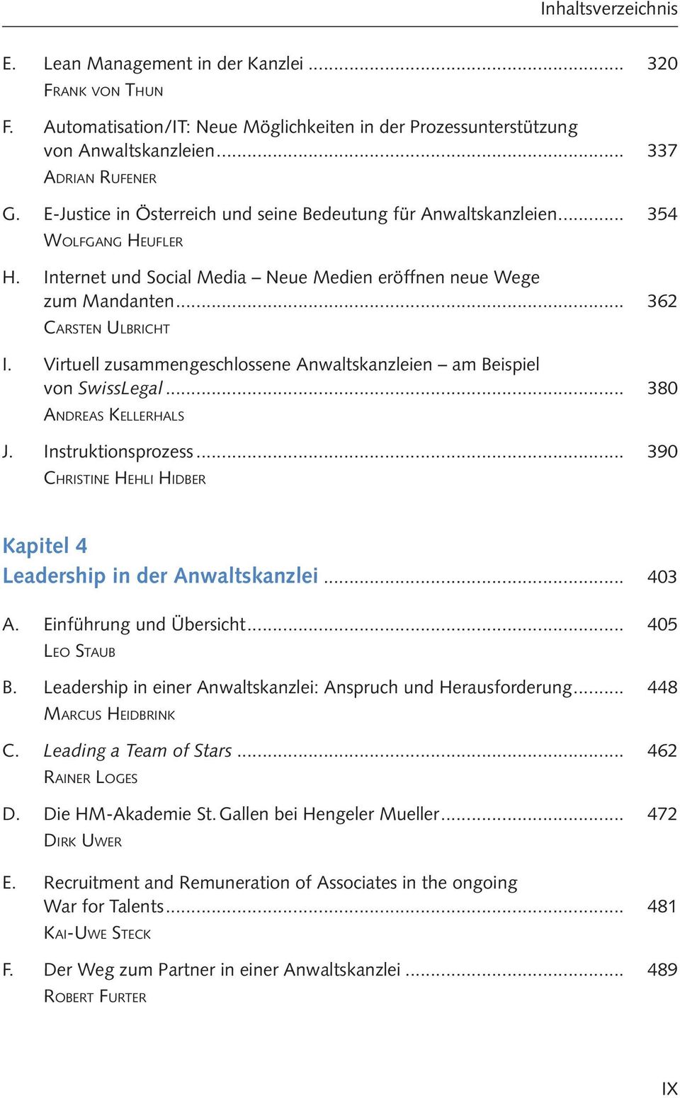 Virtuell zusammengeschlossene Anwaltskanzleien am Beispiel von SwissLegal... 380 Andreas Kellerhals J. Instruktionsprozess... 390 Christine Hehli Hidber Kapitel 4 Leadership in der Anwaltskanzlei.