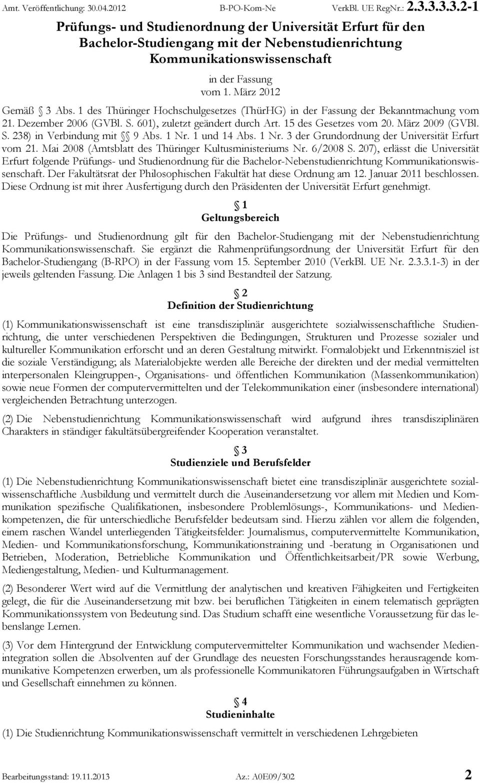 1 Nr. 1 und 14 Abs. 1 Nr. 3 der Grundordnung der Universität Erfurt vom 21. Mai 2008 (Amtsblatt des Thüringer Kultusministeriums Nr. 6/2008 S.
