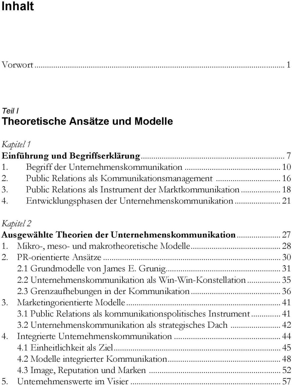.. 21 Kapitel 2 Ausgewählte Theorien der Unternehmenskommunikation... 27 1. Mikro-, meso- und makrotheoretische Modelle... 28 2. PR-orientierte Ansätze... 30 2.1 Grundmodelle von James E. Grunig.